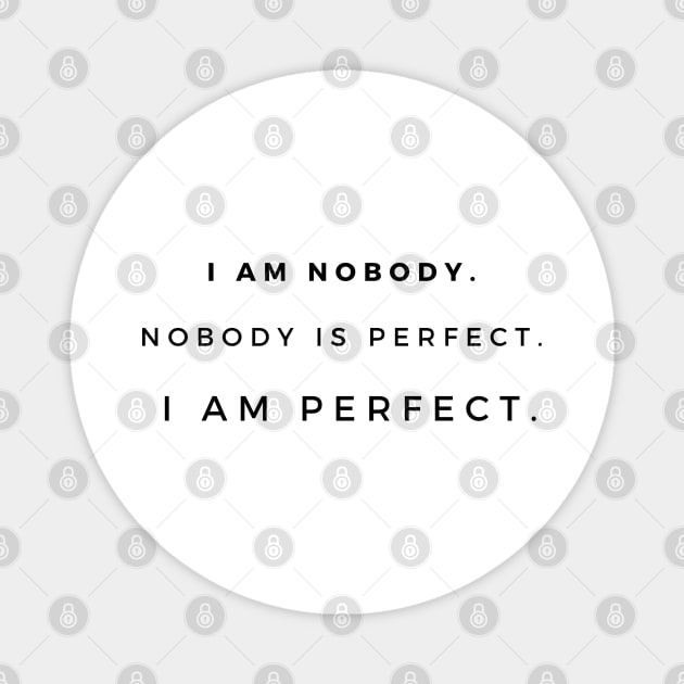 I am nobody. Nobody is perfect. I am perfect. Magnet by EmoteYourself